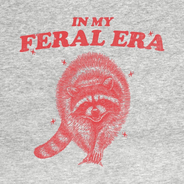 Raccoon shirt, In My Feral Era shirt, Feral Girl Trash Panda, Cute Funny Weirdcore Meme by CamavIngora